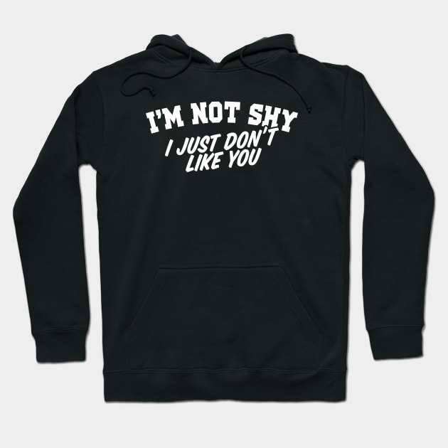 I'm Not Shy I Just Don't Like You Hoodie by TextTees